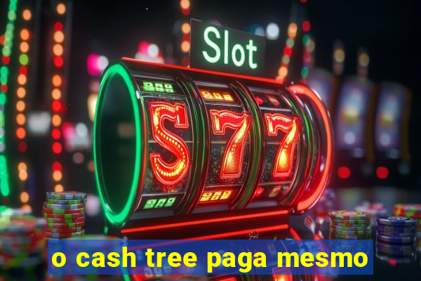 o cash tree paga mesmo